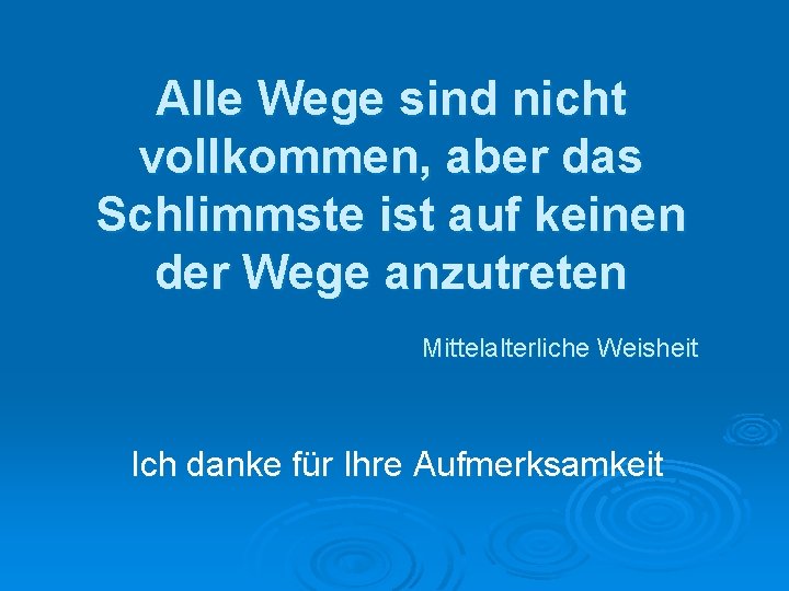 Alle Wege sind nicht vollkommen, aber das Schlimmste ist auf keinen der Wege anzutreten