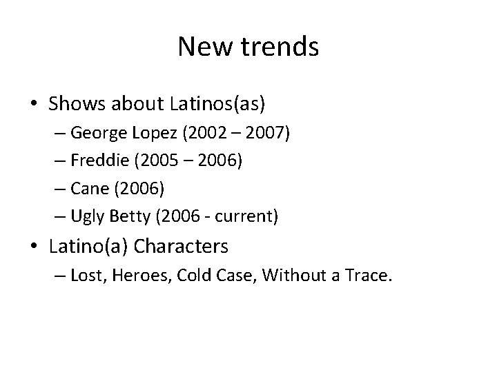 New trends • Shows about Latinos(as) – George Lopez (2002 – 2007) – Freddie