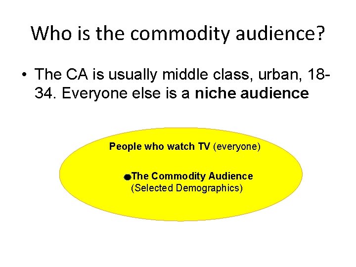 Who is the commodity audience? • The CA is usually middle class, urban, 1834.