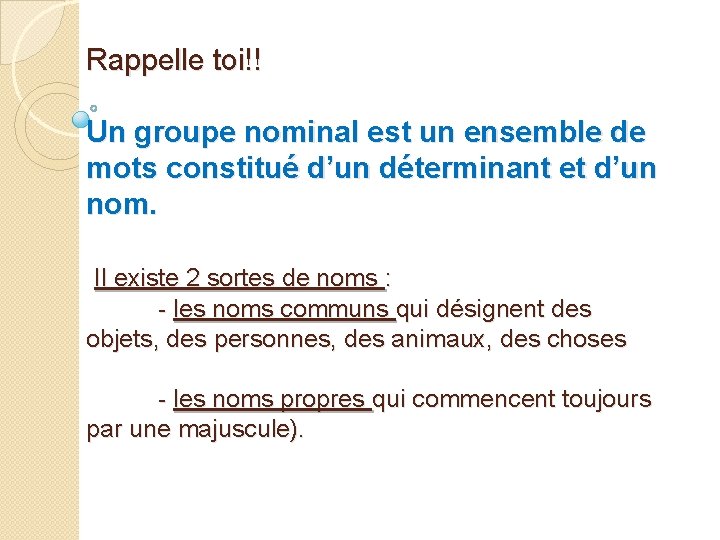 Rappelle toi!! Un groupe nominal est un ensemble de mots constitué d’un déterminant et