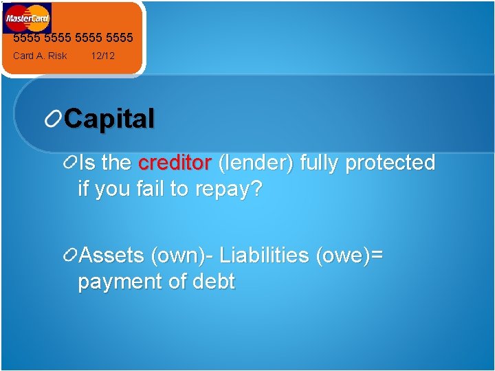 5555 Card A. Risk 12/12 Capital Is the creditor (lender) fully protected if you