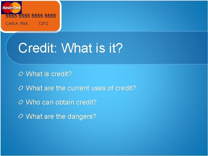 5555 Card A. Risk 12/12 Credit: What is it? What is credit? What are