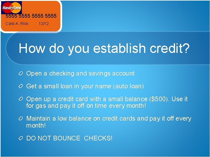 5555 Card A. Risk 12/12 How do you establish credit? Open a checking and