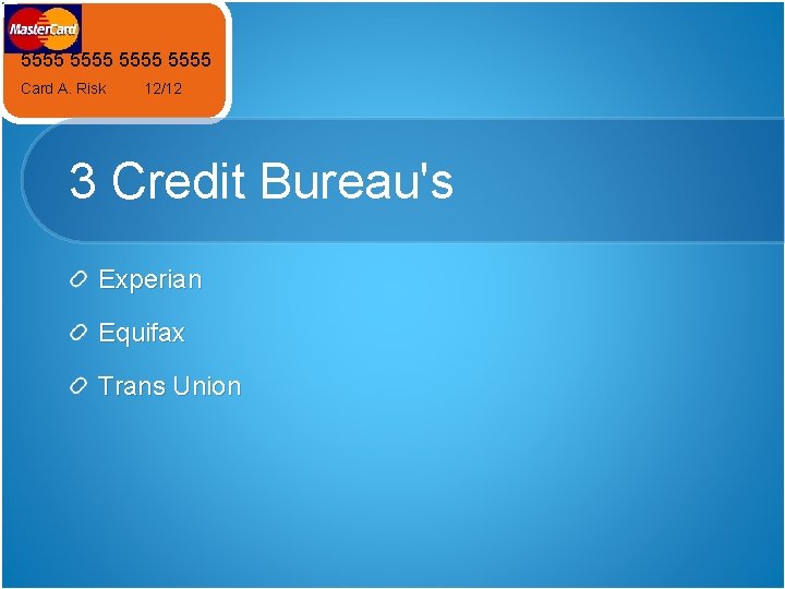 5555 Card A. Risk 12/12 3 Credit Bureau's Experian Equifax Trans Union 