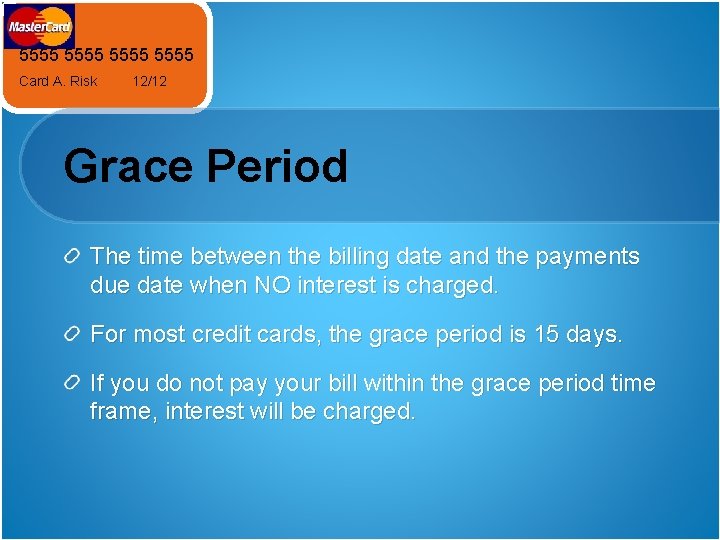 5555 Card A. Risk 12/12 Grace Period The time between the billing date and