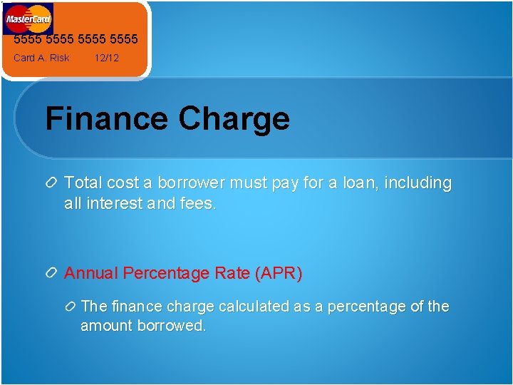 5555 Card A. Risk 12/12 Finance Charge Total cost a borrower must pay for