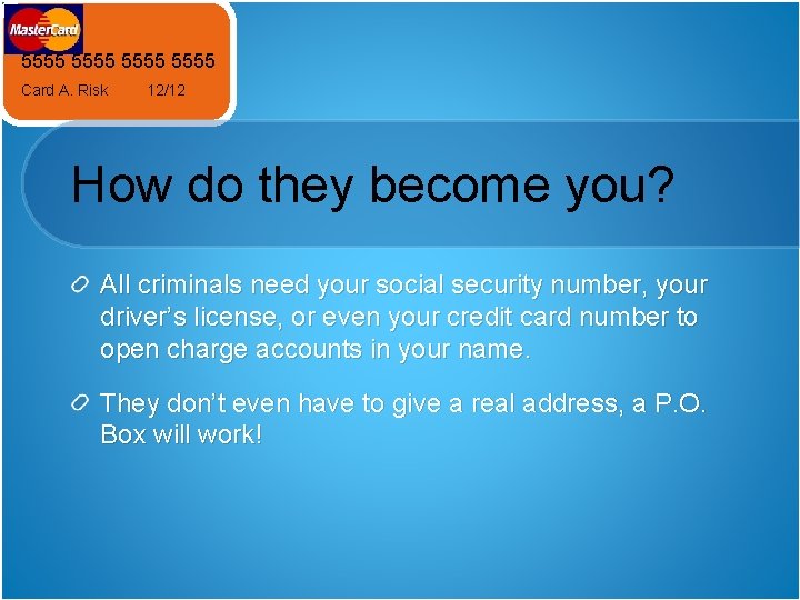 5555 Card A. Risk 12/12 How do they become you? All criminals need your