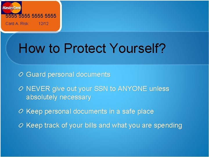 5555 Card A. Risk 12/12 How to Protect Yourself? Guard personal documents NEVER give