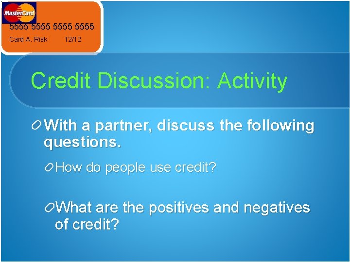 5555 Card A. Risk 12/12 Credit Discussion: Activity With a partner, discuss the following