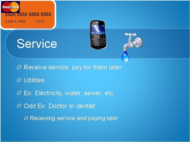 5555 Card A. Risk 12/12 Service Receive service, pay for them later Utilities Ex:
