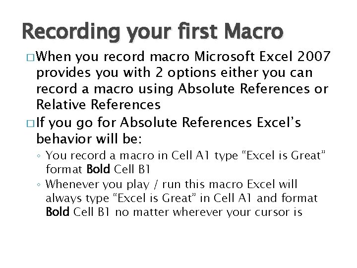 Recording your first Macro � When you record macro Microsoft Excel 2007 provides you