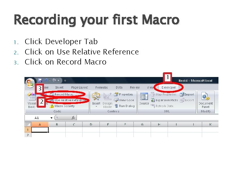 Recording your first Macro 1. 2. 3. Click Developer Tab Click on Use Relative