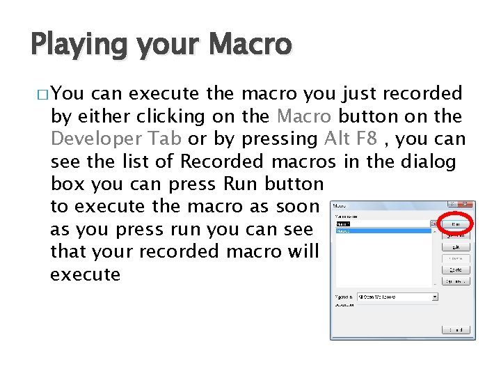 Playing your Macro � You can execute the macro you just recorded by either