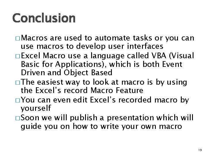 Conclusion � Macros are used to automate tasks or you can use macros to