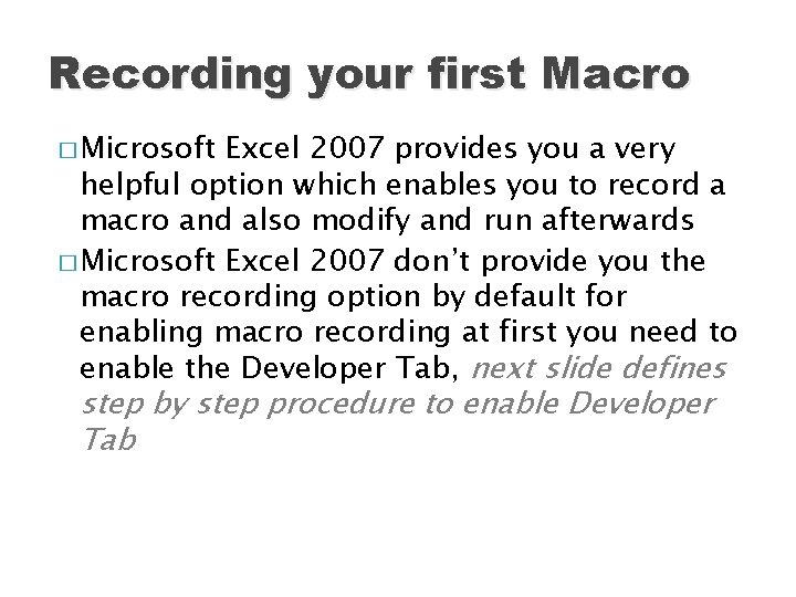 Recording your first Macro � Microsoft Excel 2007 provides you a very helpful option