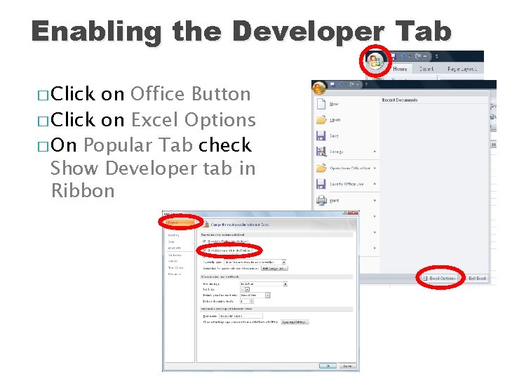 Enabling the Developer Tab � Click on Office Button � Click on Excel Options