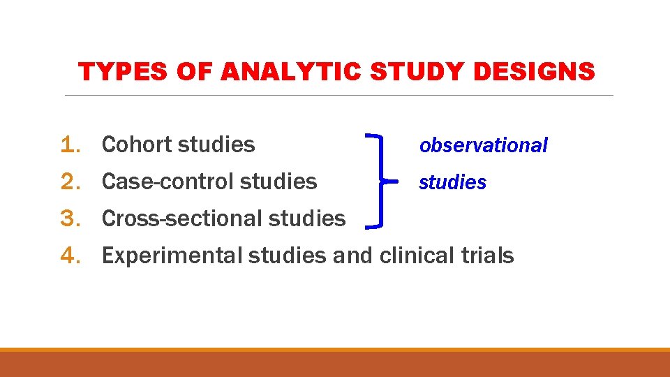 TYPES OF ANALYTIC STUDY DESIGNS 1. 2. 3. 4. Cohort studies observational Case-control studies