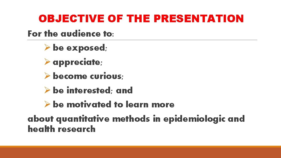 OBJECTIVE OF THE PRESENTATION For the audience to: Ø be exposed; Ø appreciate; Ø