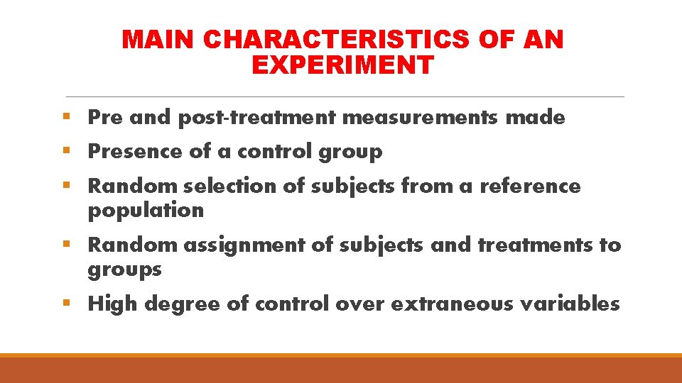 MAIN CHARACTERISTICS OF AN EXPERIMENT § Pre and post-treatment measurements made § Presence of