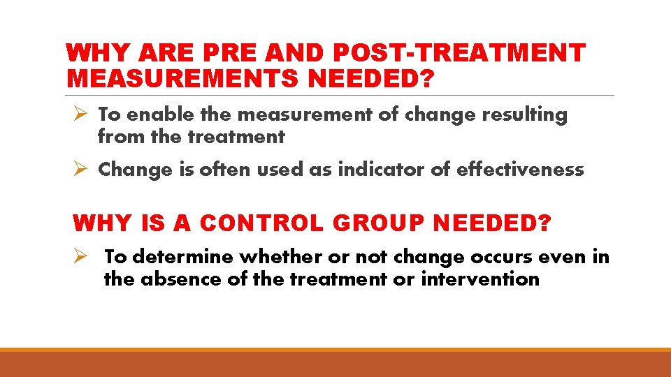 WHY ARE PRE AND POST-TREATMENT MEASUREMENTS NEEDED? Ø To enable the measurement of change