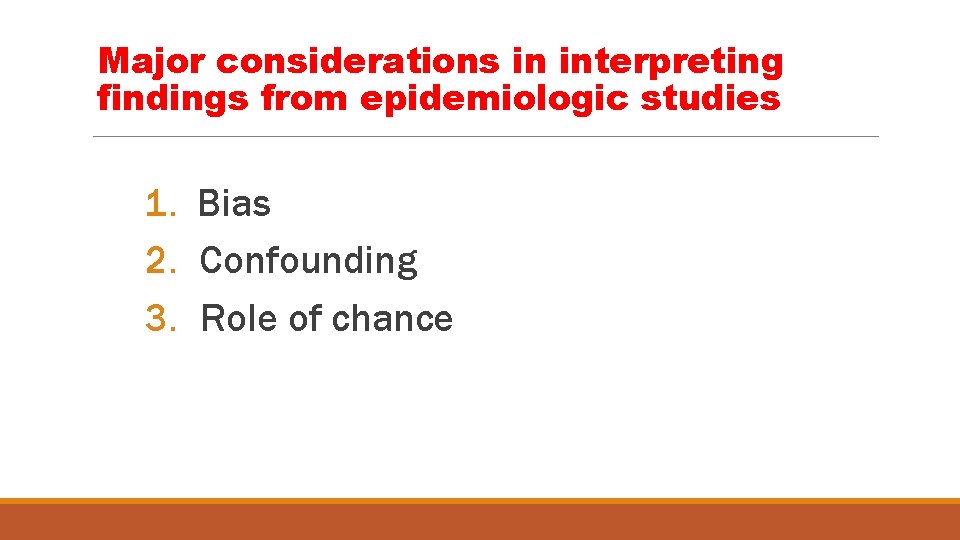 Major considerations in interpreting findings from epidemiologic studies 1. Bias 2. Confounding 3. Role