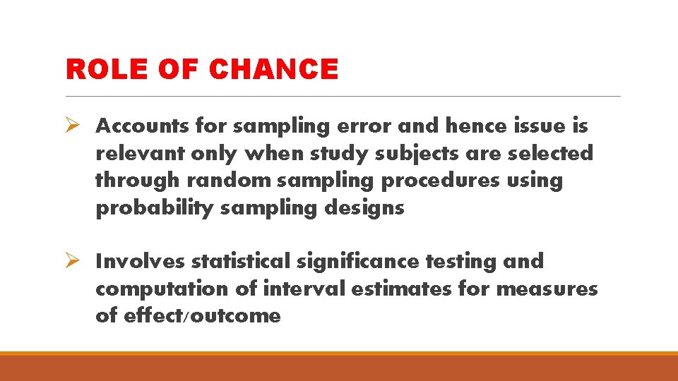 ROLE OF CHANCE Ø Accounts for sampling error and hence issue is relevant only