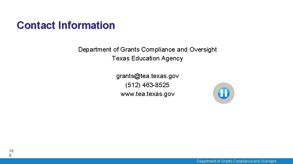 Contact Information Department of Grants Compliance and Oversight Texas Education Agency grants@tea. texas. gov