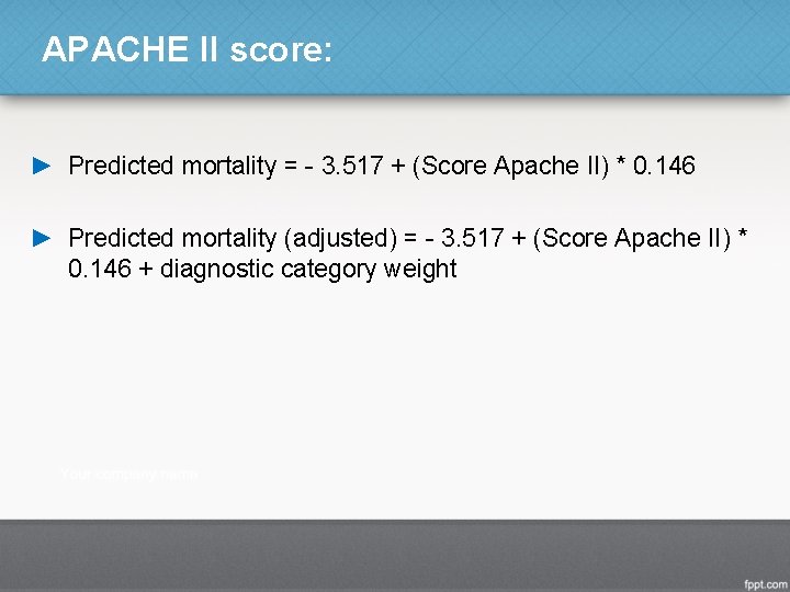 APACHE II score: ► Predicted mortality = - 3. 517 + (Score Apache II)