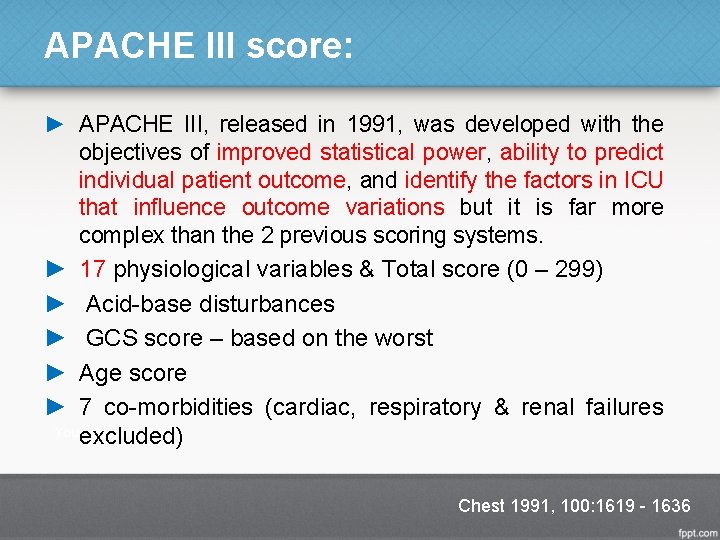 APACHE III score: ► APACHE III, released in 1991, was developed with the objectives