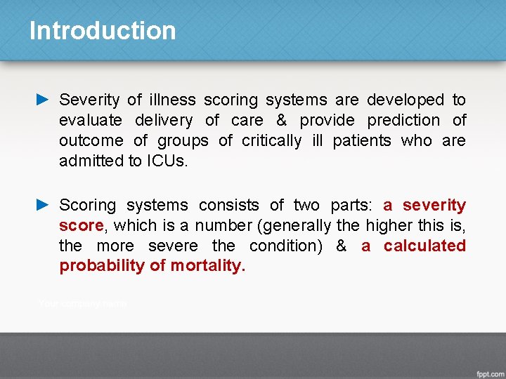 Introduction ► Severity of illness scoring systems are developed to evaluate delivery of care