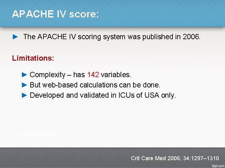 APACHE IV score: ► The APACHE IV scoring system was published in 2006. Limitations: