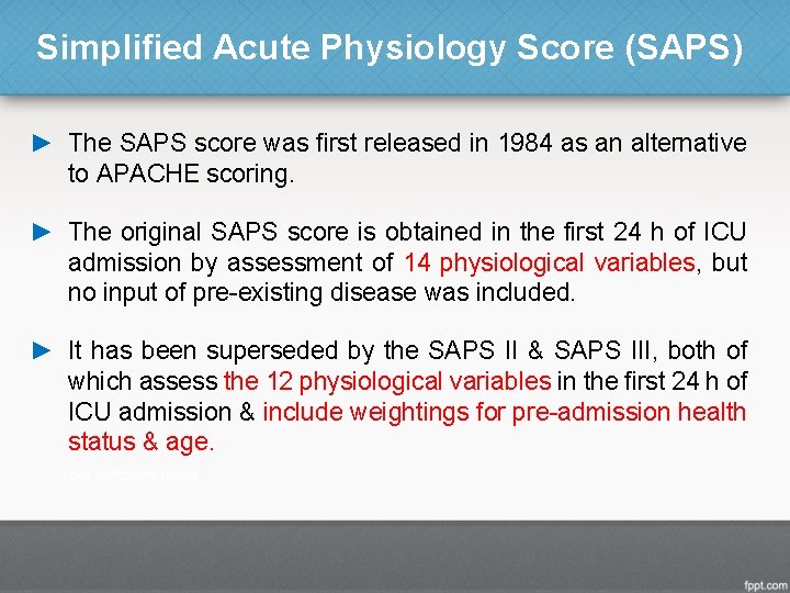 Simplified Acute Physiology Score (SAPS) ► The SAPS score was first released in 1984