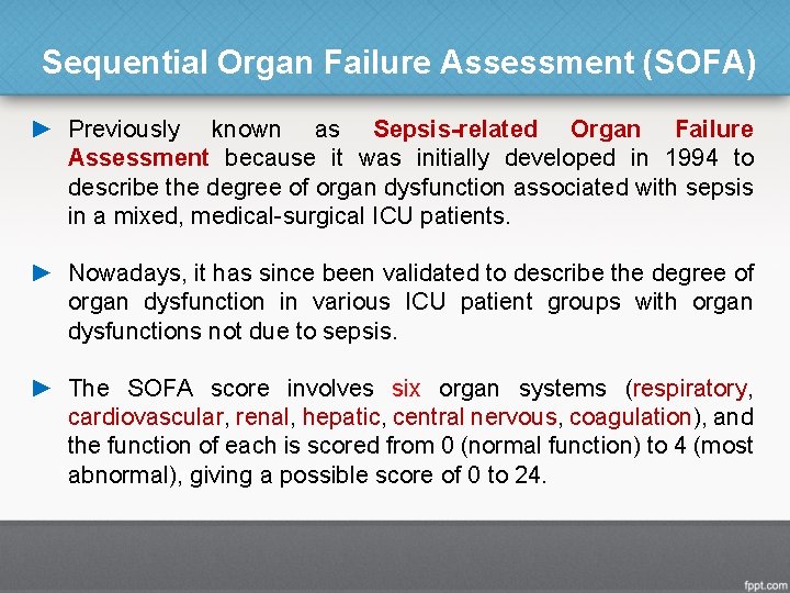 Sequential Organ Failure Assessment (SOFA) ► Previously known as Sepsis-related Organ Failure Assessment because