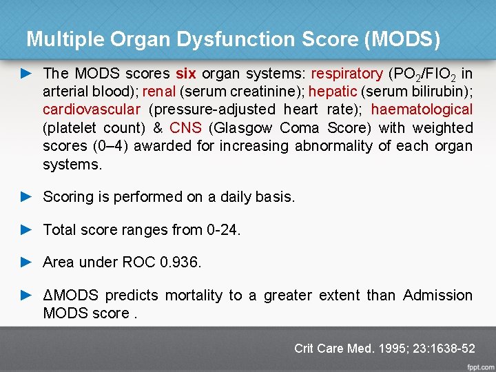 Multiple Organ Dysfunction Score (MODS) ► The MODS scores six organ systems: respiratory (PO