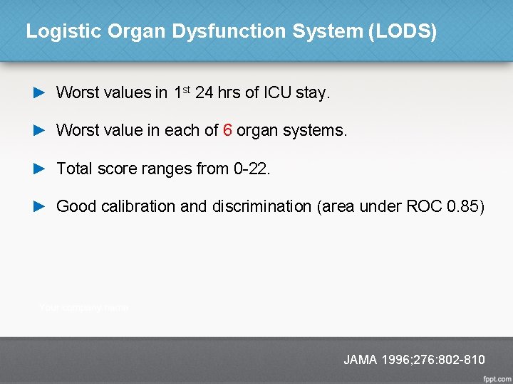 Logistic Organ Dysfunction System (LODS) ► Worst values in 1 st 24 hrs of