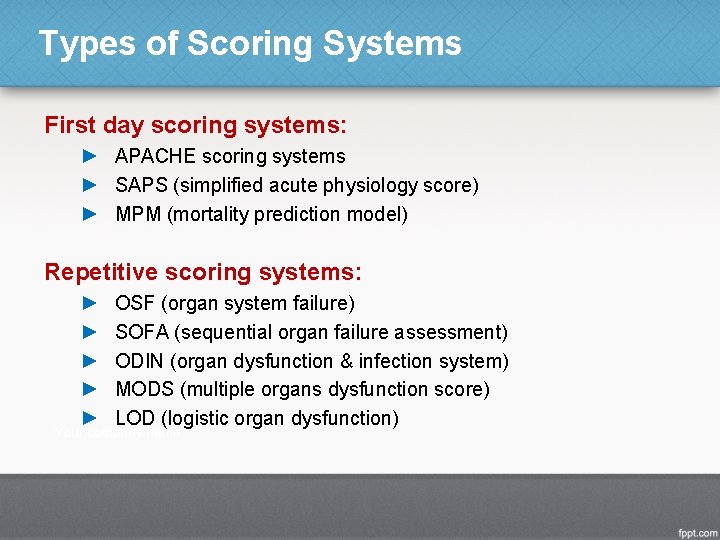 Types of Scoring Systems First day scoring systems: ► APACHE scoring systems ► SAPS