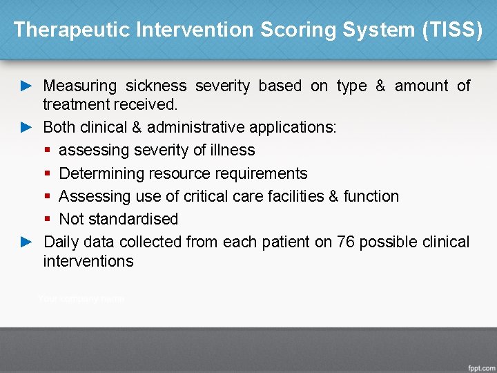 Therapeutic Intervention Scoring System (TISS) ► Measuring sickness severity based on type & amount