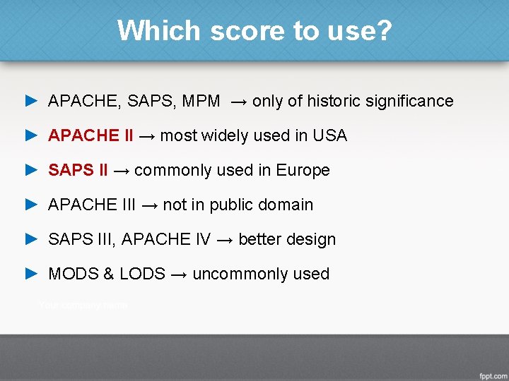 Which score to use? ► APACHE, SAPS, MPM → only of historic significance ►