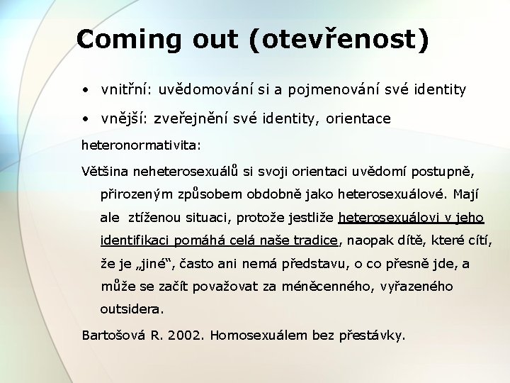 Coming out (otevřenost) • vnitřní: uvědomování si a pojmenování své identity • vnější: zveřejnění