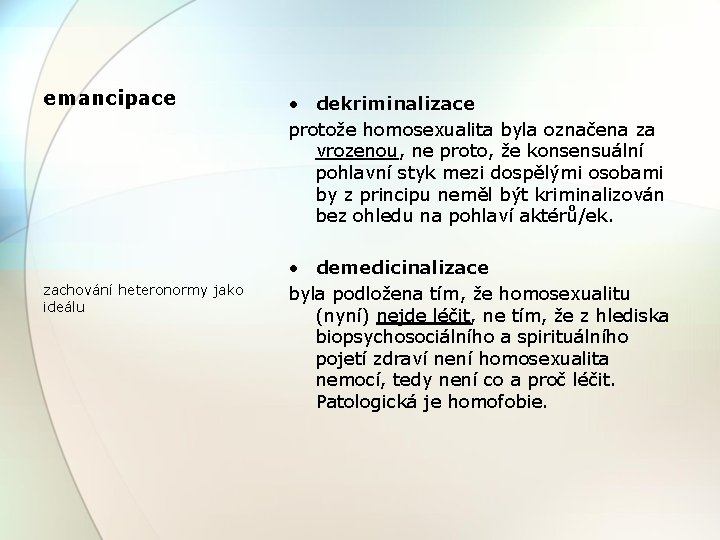 emancipace zachování heteronormy jako ideálu • dekriminalizace protože homosexualita byla označena za vrozenou, ne