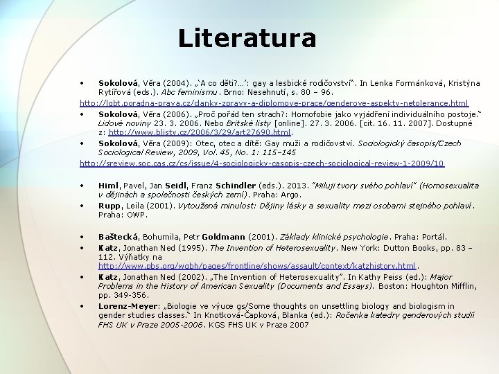 Literatura • Sokolová, Věra (2004). „‘A co děti? …’: gay a lesbické rodičovství“. In