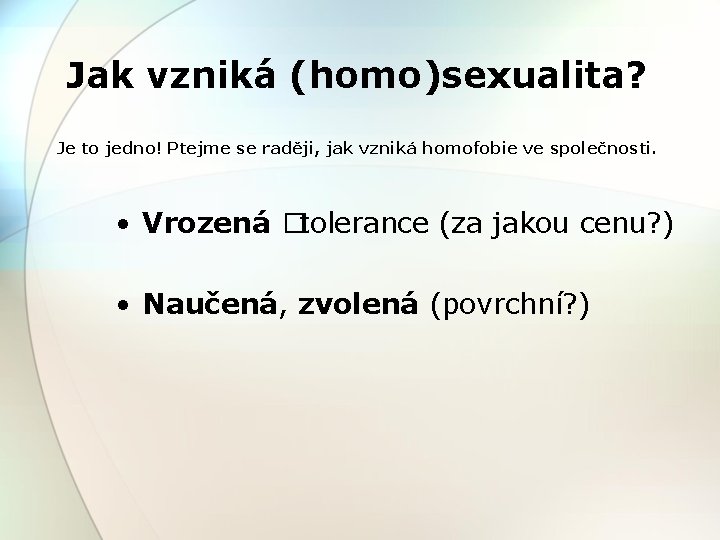 Jak vzniká (homo)sexualita? Je to jedno! Ptejme se raději, jak vzniká homofobie ve společnosti.