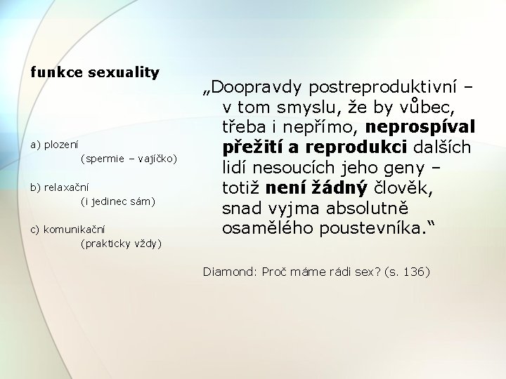 funkce sexuality a) plození (spermie – vajíčko) b) relaxační (i jedinec sám) c) komunikační