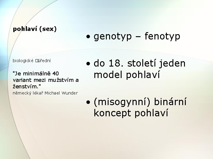 pohlaví (sex) biologické �úřední "Je minimálně 40 variant mezi mužstvím a ženstvím. " •