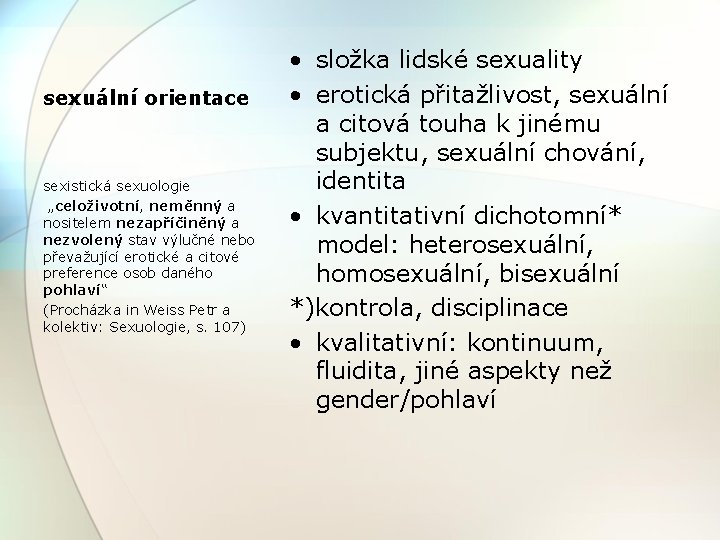 sexuální orientace sexistická sexuologie „celoživotní, neměnný a nositelem nezapříčiněný a nezvolený stav výlučné nebo