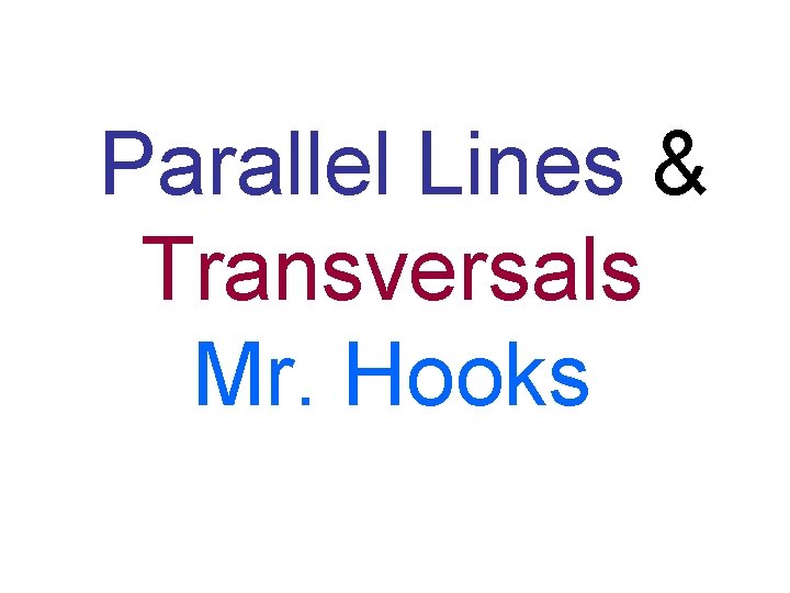 Parallel Lines & Transversals Mr. Hooks 