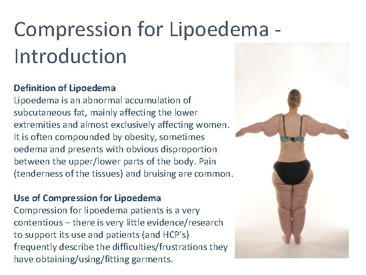 Compression for Lipoedema Introduction Definition of Lipoedema is an abnormal accumulation of subcutaneous fat,