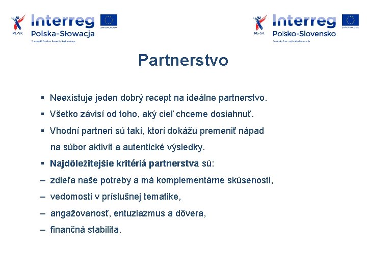 Partnerstvo Neexistuje jeden dobrý recept na ideálne partnerstvo. Všetko závisí od toho, aký cieľ