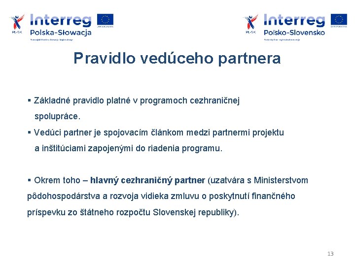 Pravidlo vedúceho partnera Základné pravidlo platné v programoch cezhraničnej spolupráce. Vedúci partner je spojovacím