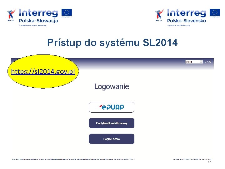 Prístup do systému SL 2014 1. …. https: //sl 2014. gov. pl 17 